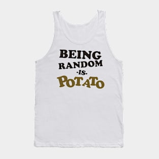 Being Random is Potato Tank Top